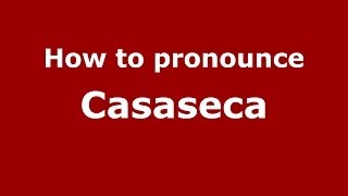 How to pronounce Casaseca