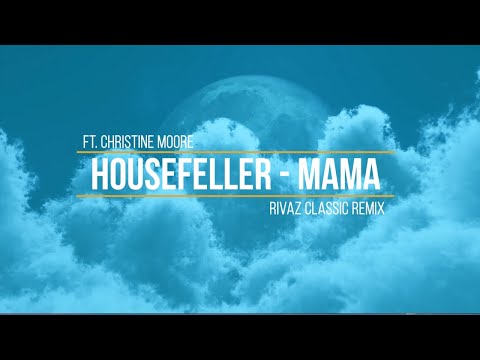 HouseFeller Ft. Christine Moore - Mama (Rivaz Classic Remix)