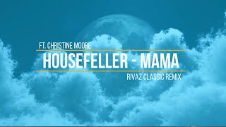 HouseFeller Ft. Christine Moore - Mama (Rivaz Classic Remix)