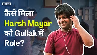 GULLAK SEASON 3: कैसे मिला Harsh Mayar को Gullak में Role? | Harsh Mayar | Sanya Hussain | Uncut