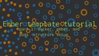 Ember template tutorial | part 1: Docker, Ember, and pods structure setup
