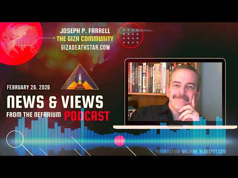 Joseph P. Farrell | News and Views from the Nefarium | Feb. 26, 2026