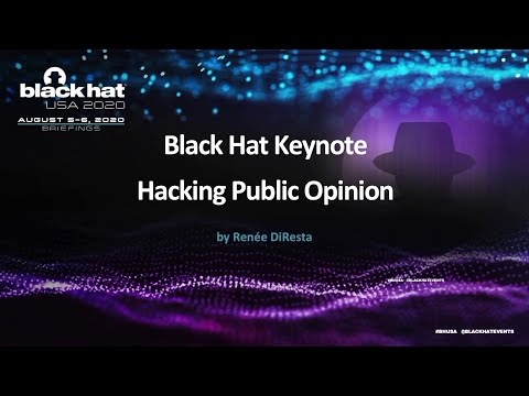 Black Hat 2020 Keynote | Hacking Public Opinion