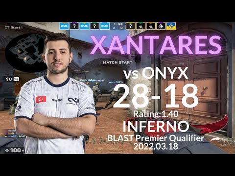 XANTARES CSGO POV (28-18) (INFERNO) VS ONYX @ BLAST Premier Qualifier 2022.03.18