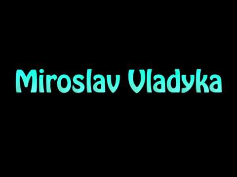 Learn How To Pronounce Miroslav Vladyka