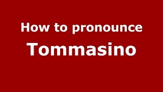 How to pronounce Tommasino