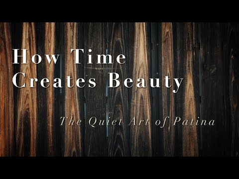 The Art of Patina: How Time Makes Things Beautiful
