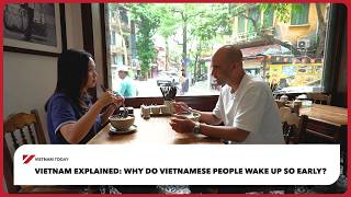 Why do Vietnamese people wake up so early? - Vietnam Explained | Vietnam Today