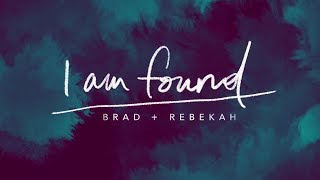 I Am Found (Lyric Video) // Brad & Rebekah