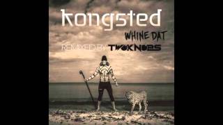 Kongsted - Whine Dat (Twoknobs Remix Edit)