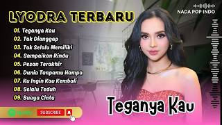 Download lagu Lyodra - TEGANYA KAU - TAK DIANGGAP - TAK SELALU MEMILIKI - PESAN TERAKHIR || LAGU POP TERPOPULER mp3