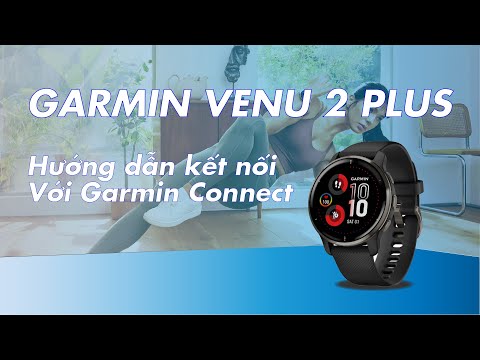 CÁCH KẾT NỐI GARMIN VENU 2 PLUS VỚI ỨNG DỤNG GARMIN CONNECT - [TECH&TIPS]