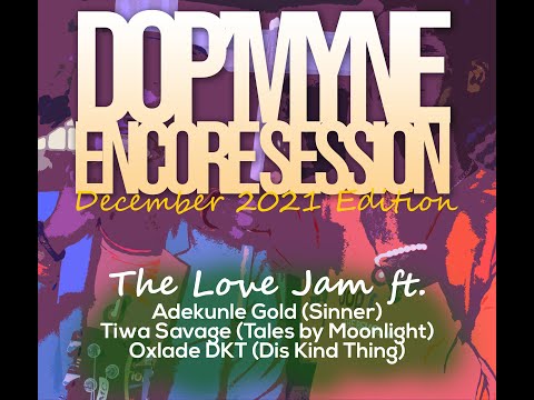 Dop'myne Encore Session (December 2021): The Love Edition ft Adekunle Gold, Tiwa Savage and Oxlade