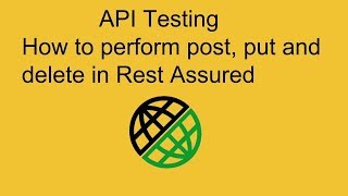 How to Perform Post, Delete, Put Method in Rest Assured- API Testing-