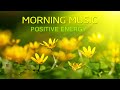 Morning Music For Pure Clean Positive Energy Vibration Music For Meditation Stress Relief Healing