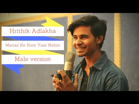 Hrithik Adlakha  Maana ke hum yaar nahi