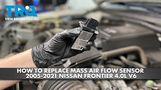 How to Replace Mass Air Flow Sensor 2005-2021 Nissan Frontier 4.0L V6