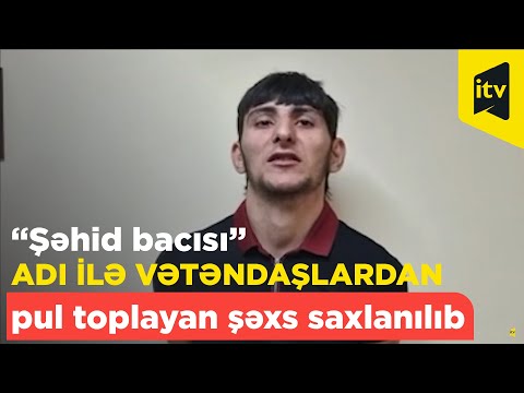 Sosial şəbəkədə “şəhid bacısı” adı ilə vətəndaşlardan pul toplayan şəxs saxlanılıb