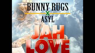 Bunny Rugs & ASYL - Jah Love {July 2012} (c) (p)