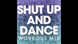 Shut Up And Dance (Workout Mix)