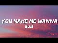Blue - You Make Me Wanna (Lyrics).