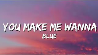 Blue - You Make Me Wanna (Lyrics).