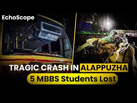 Echo-Scope | Tragic Accident in Alappuzha | 5 Medical Students Lose Lives in KSRTC Bus Collision