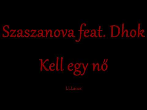 Szaszanova feat. Dhok - Kell egy nő - Zeneszöveggel -