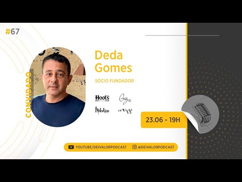 DEI VALOR PODCAST EP.067 - DEDA GOMES - EMPRESÁRIO