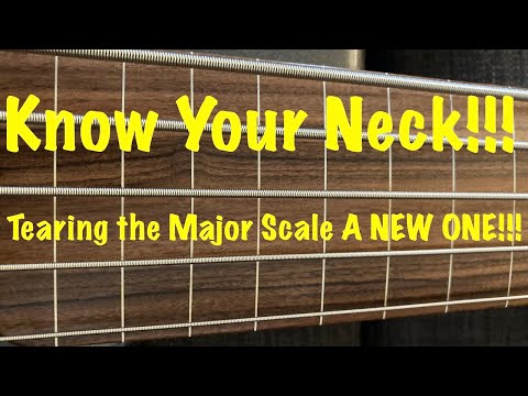 KNOW YOUR NECK #3! TEARING THE MAJOR SCALE A NEW ONE!!!