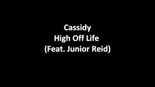 Cassidy - High Off Life Ft. Junior Reid [New 2010]