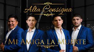Mi Amiga La Muerte (AUDIO) - Alta Consigna 2018