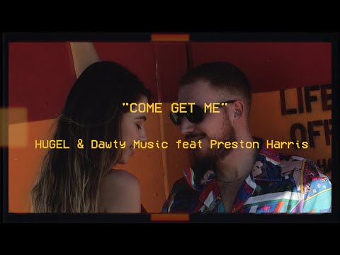 HUGEL & Dawty Music feat. Preston Harris - Come Get Me (Official Music Video)