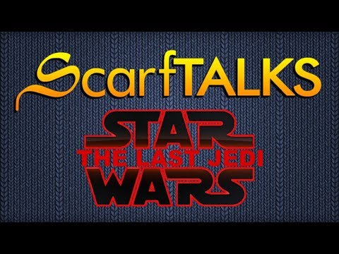 ScarfTALKS Star Wars: The Last Jedi [SPOILERS]
