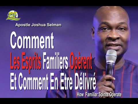 HOW FAMILIAR SPIRITS OPERATE AND HOW TO BE DELIVERED FROM THEM - APOSTLE JOSHUA SELMAN