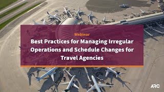Best Practices for Managing Irregular Operations and Schedule Changes for Travel Agencies — Webinar