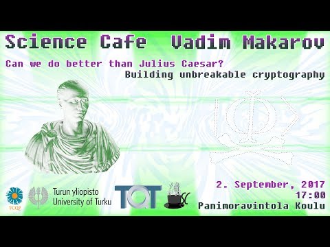 Science Cafe Turku - (Vadim Makarov) - Building Unbreakable Cryptography