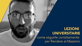 Lezioni Universitarie: come seguirle correttamente per Rendere al Massimo