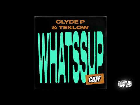 CUFF138: Clyde P & Teklow  - Whatssup (Original Mix) [CUFF] Official