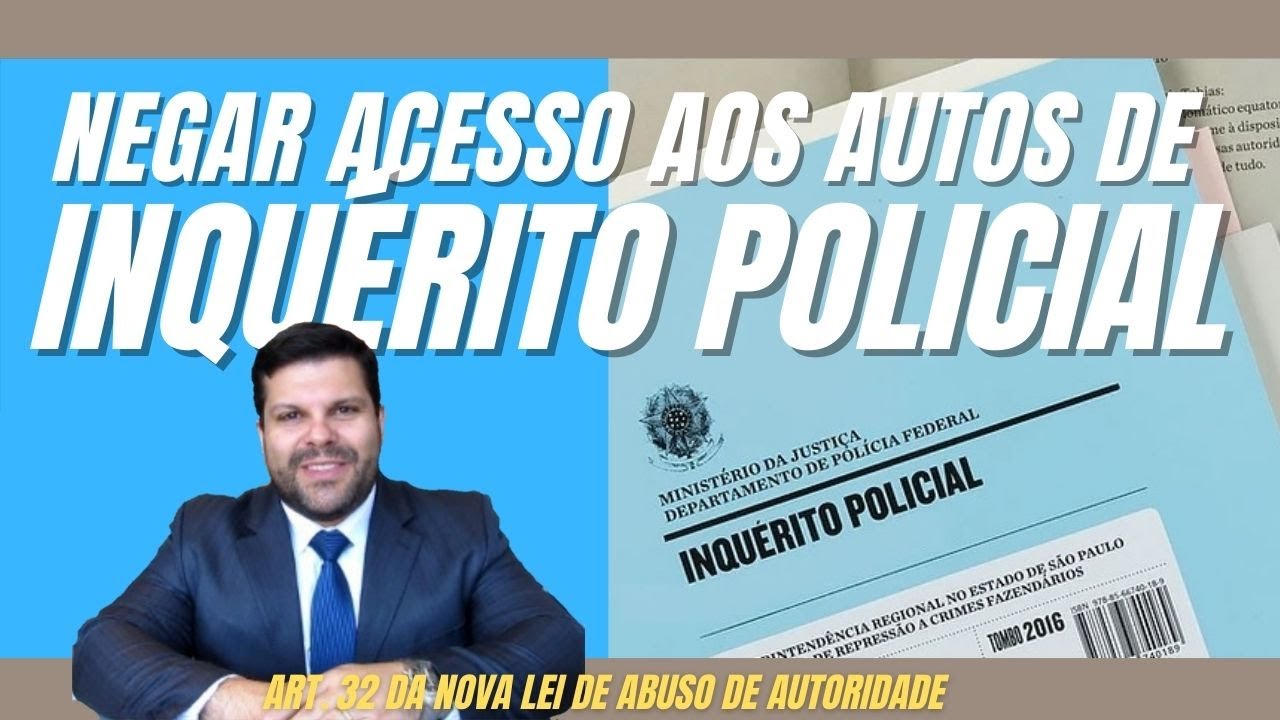🔴 Negativa de acesso a autos de Inquérito Policial - Art. 32 da Lei de Abuso de Autoridade