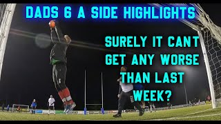 It can't get any worse than last week? Dads 6 a side highlights.