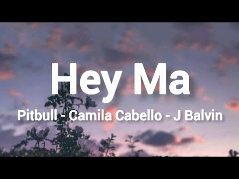 Pitbull, Camila Cabello, J Balvin - Hey Ma (Letra) ♥️