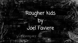 Rougher kids by Joel Faviere (lyrics)