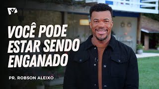 Você pode estar sendo enganado | Pr. Robson Aleixo