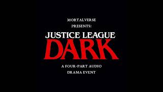 Justice League Dark: The Audio Drama - Part 1: 