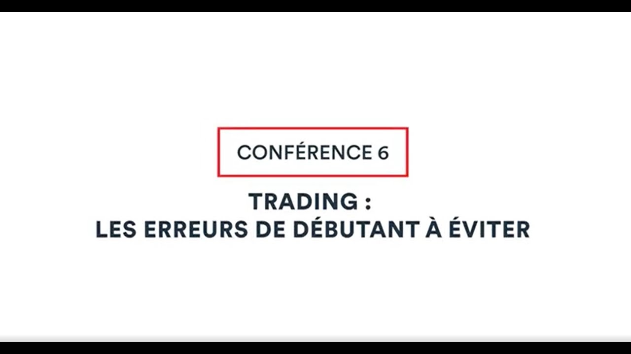 Conférence 6 : Trading, les erreurs de débutant à éviter