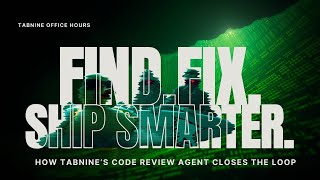 Find. Fix. Ship Smarter: How Tabnine’s Code Review Agent Closes the Loop