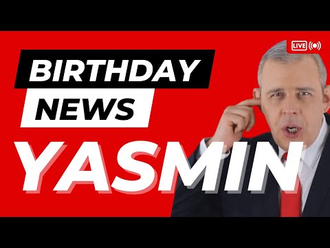Happy Birthday Yasmin - Happy Birthday News Report