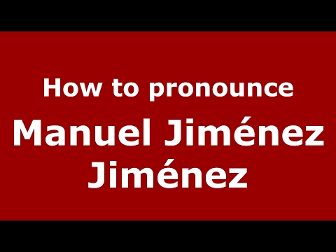 How to pronounce Manuel Jiménez Jiménez (Spain/Spanish) - PronounceNames.com