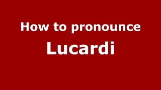 How to pronounce Lucardi